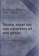 Dante, essai sur son caractre et son gnie, 