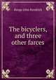 The bicyclers, and three other farces, Bangs John Kendrick 