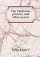 The California pioneer, and other poems, Lizzie F. Baldy 