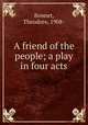 A friend of the people; a play in four acts, Bonnet, Theodore, 1908- 