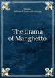 The drama of Manghetto, Blume, William F. [from old catalog] 