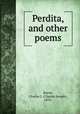 Perdita, and other poems, Bayne, Charles J. (Charles Joseph), 1870- 