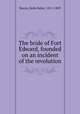 The bride of Fort Edward, founded on an incident of the revolution, Bacon, Delia Salter, 1811-1859 
