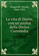 La vita di Dante, con un