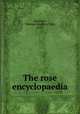 The rose encyclopaedia, Henslow, Thomas Geoffrey Wall, 1878- 
