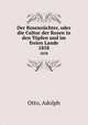 Der Rosenzchter, oder die Cultur der Rosen in den Tpfen und im freien Lande. 1858, Otto, Adolph 
