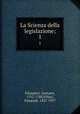 La Scienza della legislazione;. 1, Filangieri, Gaetano, 1752-1788,Villari, Pasquale, 1827-1917 