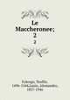 Le Maccheronee;. 2, Folengo, Teofilo, 1496-1544,Luzio, Alessandro, 1857-1946 