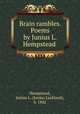 Brain rambles. Poems by Junius L. Hempstead, Hempstead, Junius L. (Junius Lackland), b. 1842 