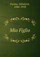 Mio Figlio, Farina, Salvatore, 1846-1918 