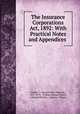 The Insurance Corporations Act, 1892: With Practical Notes and Appendices ., Hunter, J. Howard (John Howard), 1839 -1911, William Howard Hunter, J Howard Hunter , Ontario, Ontario 