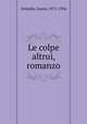 Le colpe altrui, romanzo, Deledda, Grazia, 1871-1936 