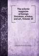 The eclectic magazine of foreign literature, science, and art, Volume 20, Harry Houdini Collection (Library of Congress), John Davis Batchelder Collection (Library of Congress) 