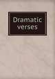 Dramatic verses, Stickney, Trumbull, 1874-1904,Rogers, Bruce, 1870-1957, former owner,Merrymount Press,Pforzheimer Bruce Rogers Collection (Library of Congress) DLC 