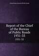 Report of the Chief of the Bureau of Public Roads. 1931-35, United States. Bureau of Public Roads 