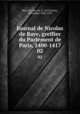 Journal de Nicolas de Baye, greffier du Parlement de Paris, 1400-1417. 02, Baye, Nicolas de, d. 1419,Tuetey, Alexander, 1842-1918 