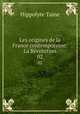 Les origines de la France contemporaine: La Rvolution. 02, Taine Hippolyte 