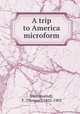 A trip to America microform, Thorneycroft, T. (Thomas), 1822-1903 