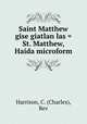 Saint Matthew gise giatlan las = St. Matthew, Haida microform, Harrison, C. (Charles), Rev 