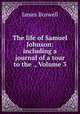 The life of Samuel Johnson: including a journal of a tour to the ., Volume 3, James Boswell 