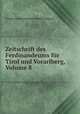 Zeitschrift des Ferdinandeums fur Tirol und Vorarlberg, Volume 8, Tiroler Landesmuseum Ferdinandeum 