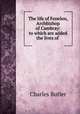 The life of Fenelon, Archbishop of Cambray: to which are added the lives of ., Charles Butler 
