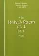 Italy: A Poem. pt. 1, Samuel Rogers , Samuel Rogers, 1763 -1855 