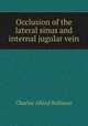 Occlusion of the lateral sinus and internal jugular vein, Charles Alfred Ballance 