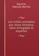 Los nios pintados por ellos mismos; obra arreglada al espaol, Aguirre, Manuel Benito 