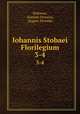 Iohannis Stobaei Florilegium. 3-4, Ioannes Stovaios Stobaeus 