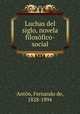 Luchas del siglo, novela filosofico-social, Fernando de Anton 
