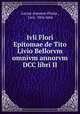 Ivli Flori Epitomae de Tito Livio Bellorvm omnivm annorvm DCC libri II., Lucius Annaeus Florus , Livy, Otto Jahn 