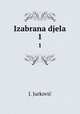 Izabrana djela. 1, J. Jurkovic 