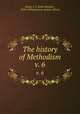 The history of Methodism. v. 6, Hurst, J. F. (John Fletcher), 1834-1903,Internet Archive (Firm) 