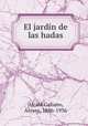 El jardin de las hadas, Alvaro Alcala Galiano 