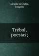 Trebol, poesias;, Alcaide de Zafra, Joaquin 