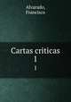 Cartas criticas. 1, Alvarado, Francisco 