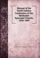 Manual of the North Indiana Conference of the Methodist Episcopal Church, 1844-1889, Methodist Episcopal Church. Conferences. North Indiana,Monson, L. W., compiler 
