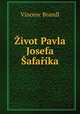 Zivot Pavla Josefa Safarika, Vincenc Brandl 
