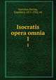 Isocratis opera omnia. 1, Isocrates,Drerup, Engelbert, 1871-1942, ed 
