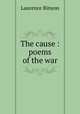The cause : poems of the war, Binyon, Laurence, 1869-1943 