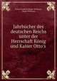 Jahrbucher des deutschen Reichs unter der Herrschaft Konig und Kaiser Otto