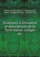 Itineraires a Jerusalem et descriptions de la Terre Sainte rediges en ., Henri Victor Michelant, Gaston Raynaud, Ernouli , Philippe Mousket , Matthew Paris 