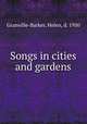 Songs in cities and gardens, Granville-Barker, Helen, d. 1950 
