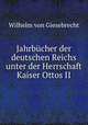 Jahrbucher der deutschen Reichs unter der Herrschaft Kaiser Ottos II, Wilhelm von Giesebrecht 