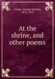 At the shrine, and other poems, Clarke, George Herbert, 1873-1953 