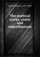The poetical works, comic and miscellaneous, Smith, Horace, 1779-1849 