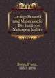 Lustige Botanik und Mineralogie. Der lustigen Naturgeschichte, Bonn, Franz, 1830-1894 