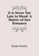 It is Never Too Late to Mend: A Matter-of-fact Romance, Reade Charles 