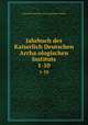 Jahrbuch des Kaiserlich Deutschen Archaologischen Instituts. 1-10, Kaiserlich Deutsches Archa?ologisches Institut 